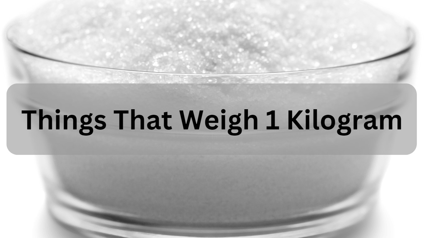 9 Common Things That Weigh 1 Kilogram - Measuring Troop