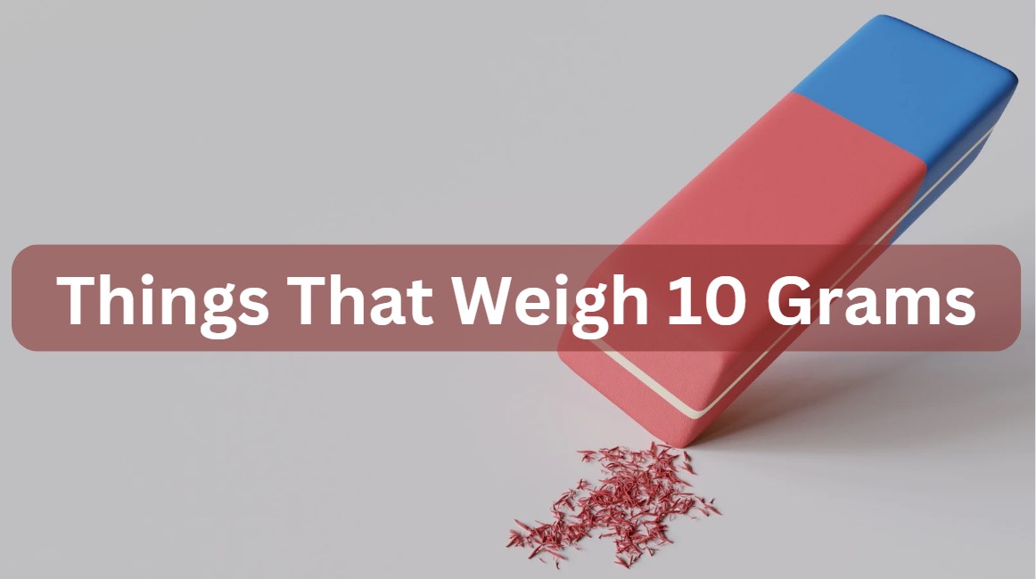 Things That Weigh 10 Grams