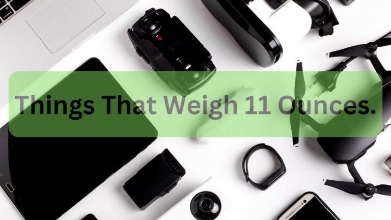 11 Common Things That Weigh 11 Ounces