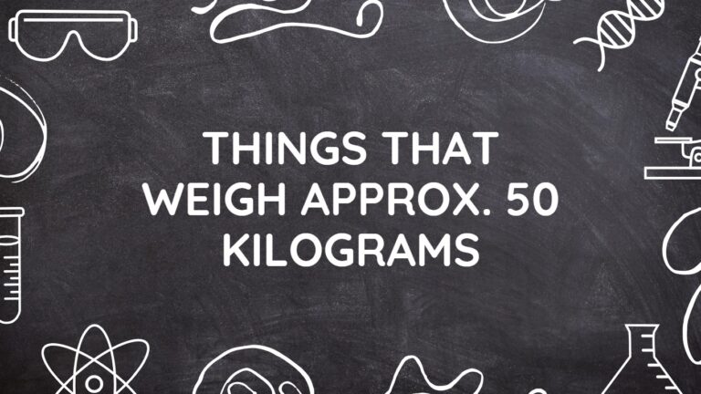 9 Common Things That Weigh Approx. 50 Kilograms