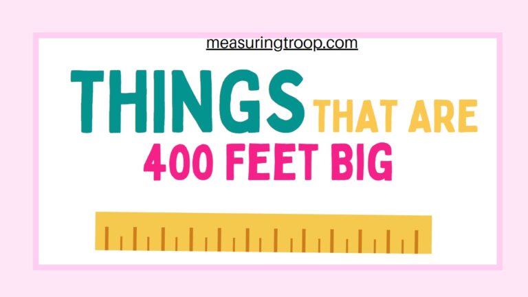 10 Common Things That Are 400 Feet Big