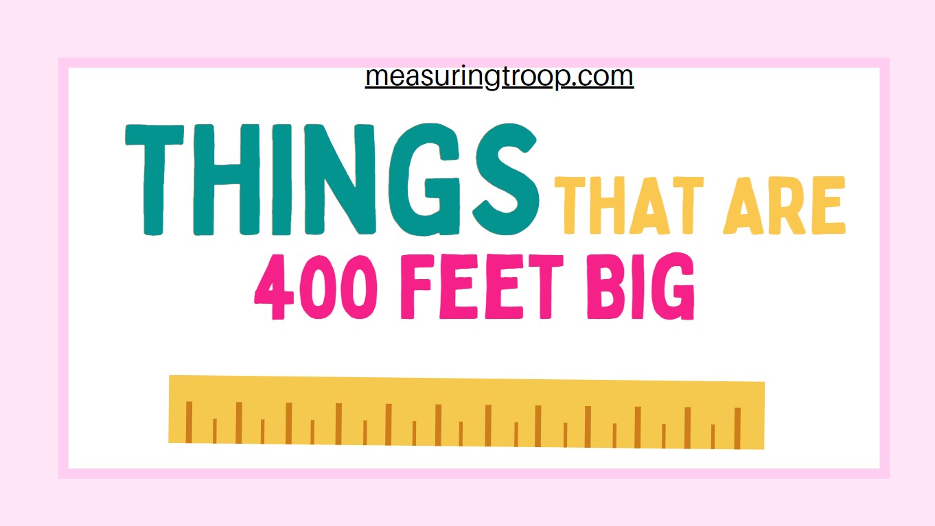things-that-are-400-feet-big