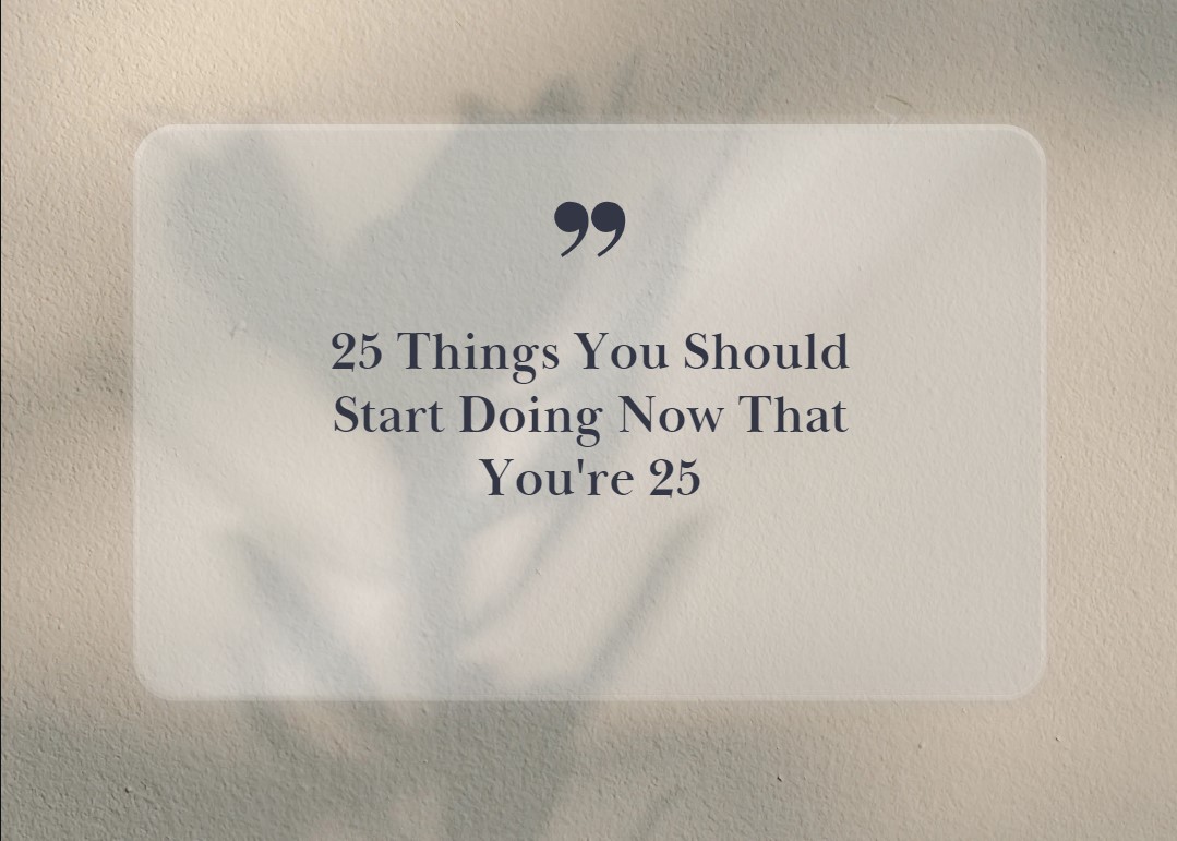 25 Things You Should Start Doing Now That You're 25