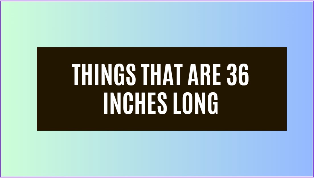 How Long is 36 Inches?