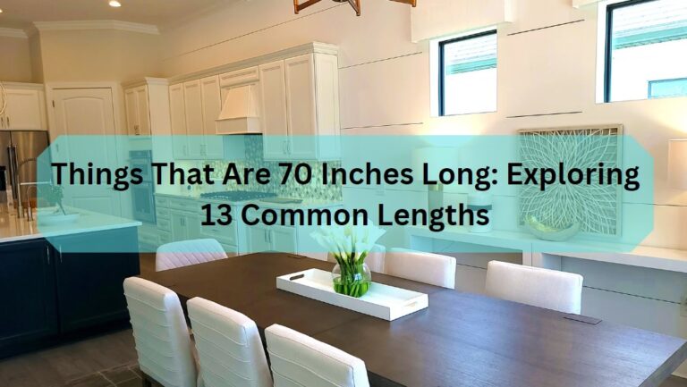 Things That Are 70 Inches Long: Exploring 13 Common Lengths
