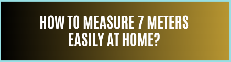 How to Measure 7 Meters Easily at Home?